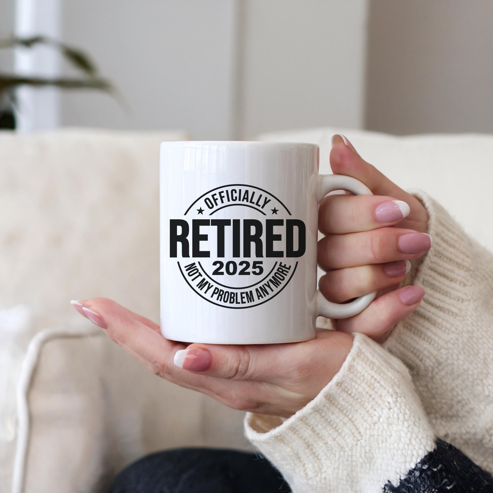 Funny Retirement Mug 2025: Officially Retired, Not My Problem Anymore