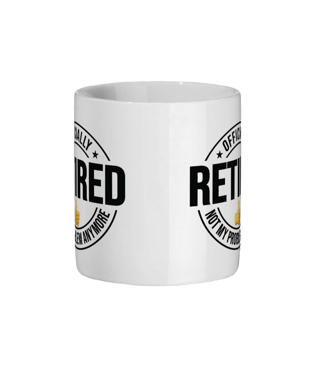 Retirement Mug: Officially Retired, Not My Problem Anymore