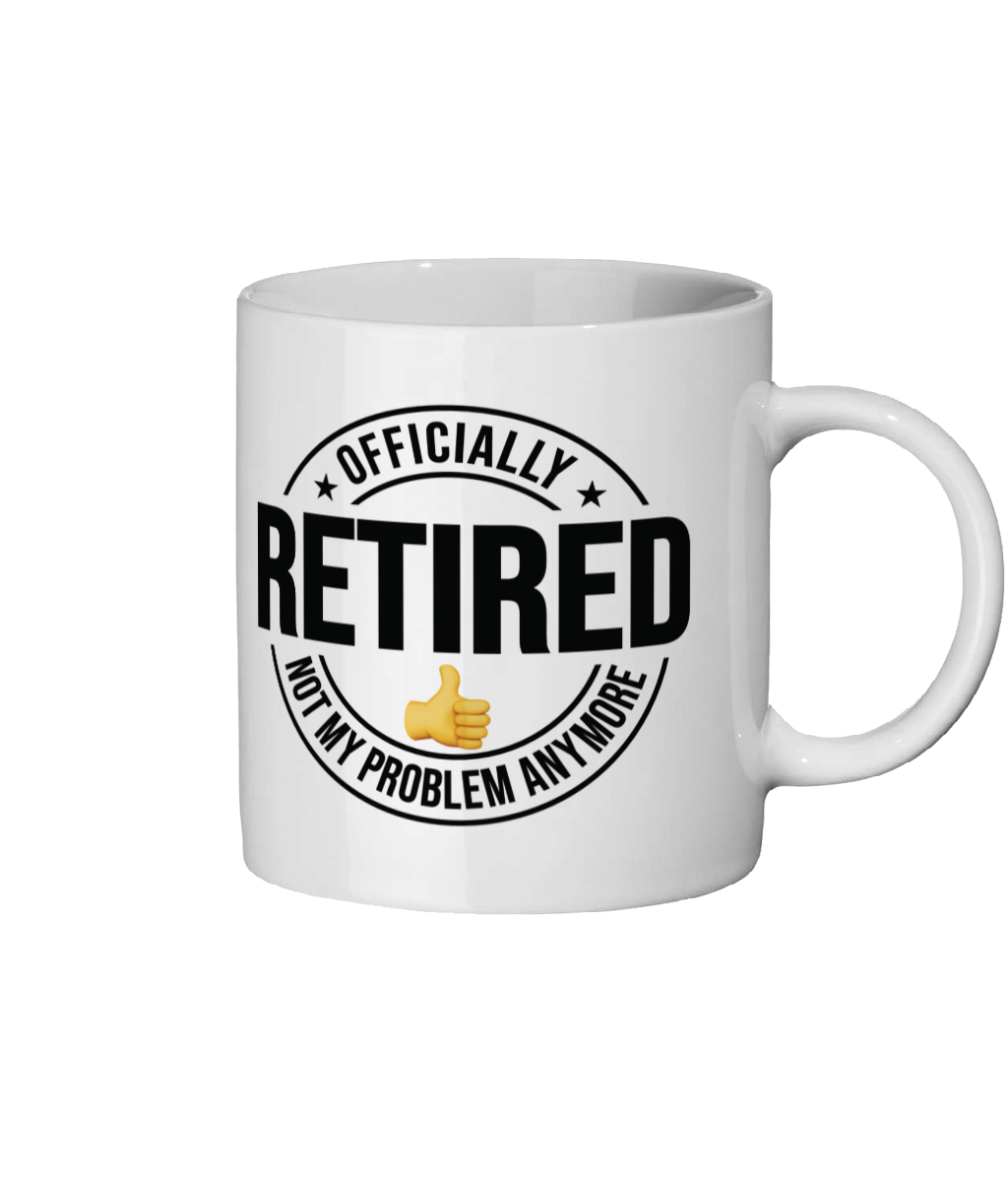 Retirement Mug: Officially Retired, Not My Problem Anymore