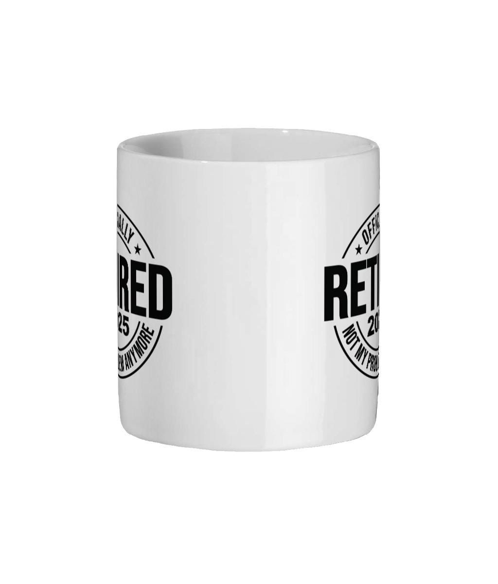 Funny Retirement Mug 2025: Officially Retired, Not My Problem Anymore