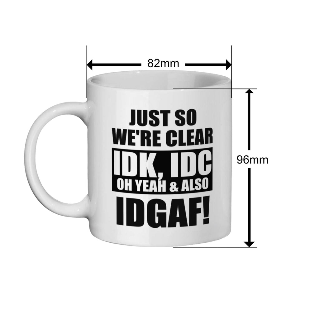 Funny Rude Coffee Mug: Sarcastic IDK IDC IDGAF Gift