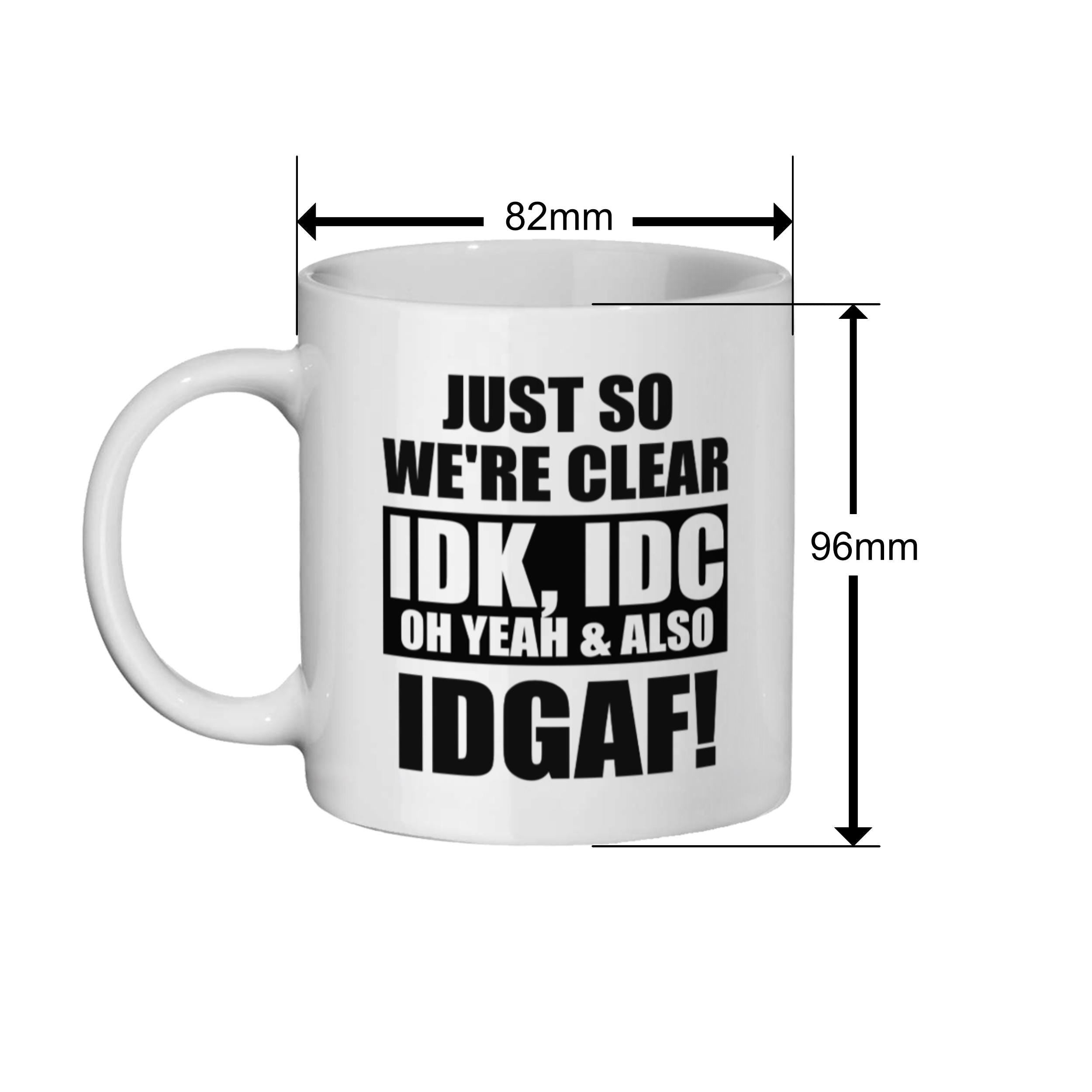 Funny Rude Coffee Mug: Sarcastic IDK IDC IDGAF Gift