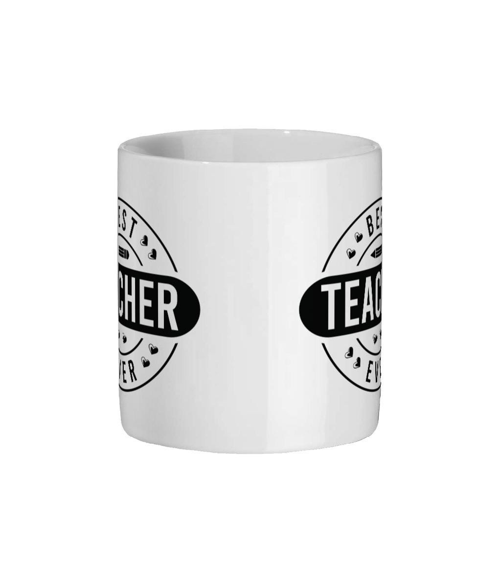 Best Teacher Ever Mug Gift – 11oz White Ceramic Coffee Cup – Teacher Appreciation Gift – End of Term Mug